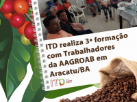 ITD realiza 3ª formação com Trabalhadores da AAGROAB em Aracatu/BA